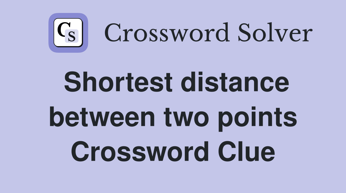 Shortest distance between two points. Crossword Clue Answers